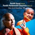 Pandit Jasraj (Vocal) & Pandit Hariprasad Chaurasia (Bansuri) - Duet (Live in Hong Kong, 1996) - Pandit Hariprasad Chaurasia Song Download